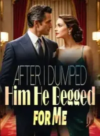 After I Dumped Him, He Begged for Me