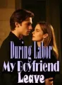During Labor, My Boyfriend Leave cover