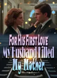 For His First Love, My Husband Killed My Mother