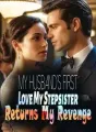My Husband's First Love, My Stepsister Returns: My Revenge cover