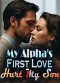 My Alpha's First Love Hurt My Son cover