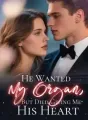 He Wanted My Organ, But Died Giving Me His Heart cover