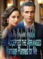 After My Boyfriend Neglected Me, I Accepted the Arranged Marriage Planned for Me cover
