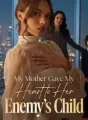 My Mother Gave My Heart to Her Enemy's Child cover