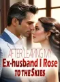 After Leaving My Ex-husband, I Rose to the Skies cover