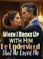 When I Broke Up with Him, He Understood that He Loved Me cover