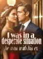 I was in a desperate situation, he was with his ex cover