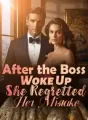 After the Boss Woke Up, She Regretted Her Mistake cover