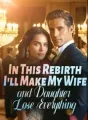 In This Rebirth, I'll Make My Wife and Daughter Lose Everything! cover