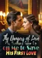 The Dangers of Love: My Husband Gave Up on Me to Save His First Love cover