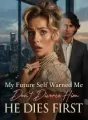 My Future Self Warned Me Don't Divorce Him, He Dies Firs cover