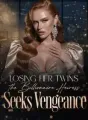 Losing Her Twins, the Billionaire Heiress Seeks Vengeance cover