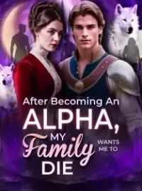 After Becoming An Alpha, My Family Wants Me To Die