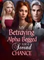 My Betraying Alpha Begged for a Second Chance cover