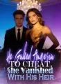 He Faked Amnesia to Cheat, She Vanished With His Heir cover