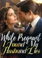 While Pregnant, I Found My Husband Lies cover