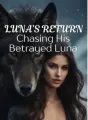 Luna's Return: Chasing His Betrayed Luna cover