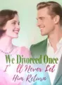 We Divorced Once, I’ll Never Let Him Return cover