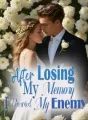 After Losing My Memory, I Married My Enemy cover