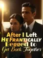 After I Left, He Frantically Begged to Get Back Together cover