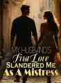 My Husband’s First Love Slandered Me As A Mistress cover