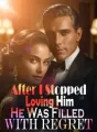 After I Stopped Loving Him, He Was Filled With Regret cover