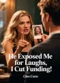 He Exposed Me for Laughs, I Cut Funding cover