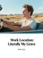 Work Location: Literally My Grave cover