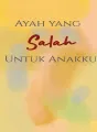 Ayah yang Salah Untuk Anakku cover