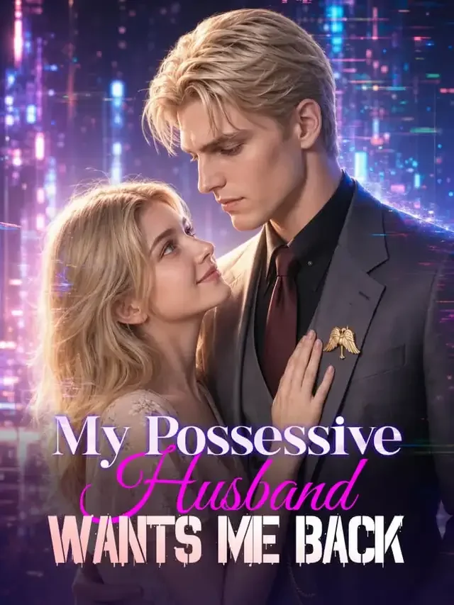 My Possessive Husband Wants Me Back