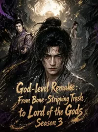 God-level Remake: From Bone-Stripping Trash to Lord of the Gods Season 3