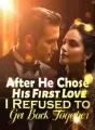 After He Chose His First Love, I Refused to Get Back Together! cover