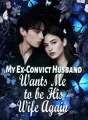 My Ex-Convict Husband Wants Me to be His Wife... Again! cover