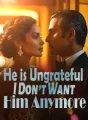 He is Ungrateful, I Don’t Want Him Anymore cover