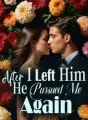 After I Left Him, He Pursued Me Again cover
