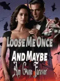 Loose Me Once And Maybe Am Gone Forever