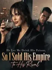 He Let Me Drink His Poison, So I Sold His Empire to His Rival