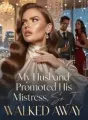 My Husband Promoted His Mistress, So I Walked Away cover