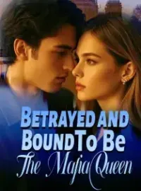 Betrayed and Bound To Be The Mafia Queen