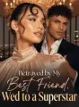 Betrayed by My Best Friend, Wed to a Superstar cover