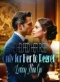 He Helped Her Rise, Only for Her to Regret Letting Him Go cover