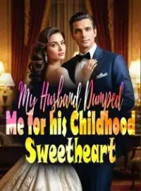 My Husband Dumped Me for his Childhood Sweetheart