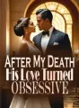 After My Death, His Love Turned Obsessive cover