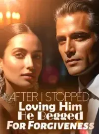 After I Stopped Loving Him, He Begged For Forgiveness