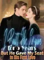 I Built His Empire for 5 Years, But He Gave My Seat to His First Love cover