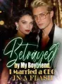 Betrayed by My Boyfriend, I Married a CEO in a Flash cover