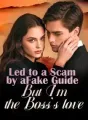 Led to a Scam by a Fake Guide, But I’m the Boss’s love cover