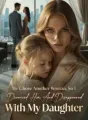 He Chose Another Woman, So I Divorced Him And Disappeared With My Daugther cover