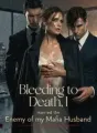 Bleeding to Death, I married the Enemy of my Mafia Husband cover