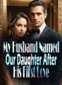 My Husband Named Our Daughter, After His First Love cover